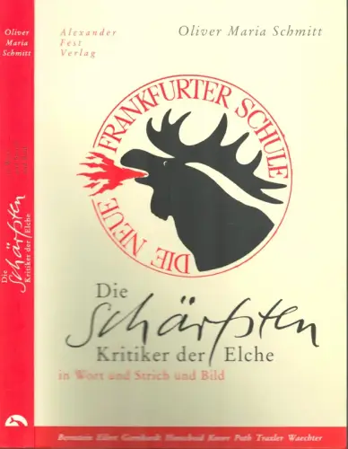Schmitt, Oliver Maria: Die schärfsten Kritiker der Elche. Die Neue Frankfurter Schule in Wort und Strich und Bild. 