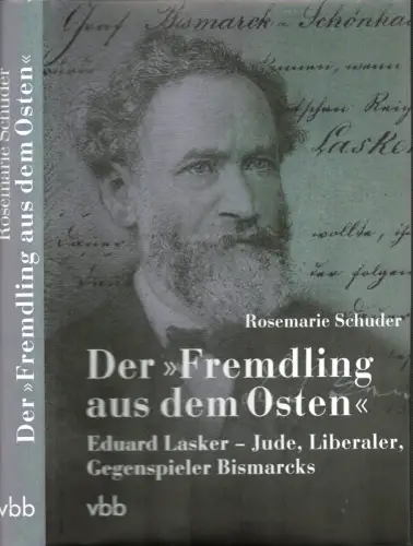 Schuder, Rosemarie: Der "Fremdling aus dem Osten". Eduard Lasker - Jude, Liberaler, Gegenspieler Bismarcks. (1. Aufl.). 