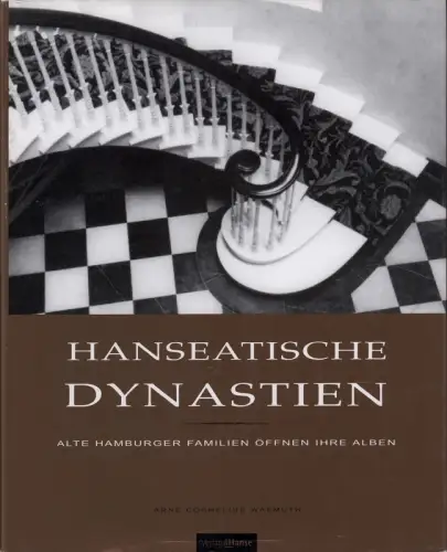 Wasmuth, Arne Cornelius: Hanseatische Dynastien. Alte Hamburger Familien öffnen ihre Alben. Mit historischen Essays von Torsten Arnhelm Reimers. 