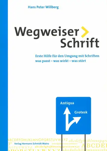 Wegweiser Schrift. Erste Hilfe für den Umgang mit Schriften. Was passt - was wirkt - was stört. (2. überarb. und korr. Aufl), Willberg, Hans Peter / Forssman, Friedrich
