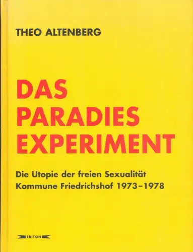 Altenberg, Theo: Das Paradies-Experiment. Die Utopie der freien Sexualität. Kommune Friedrichshof 1973-1978. / The Paradise-Experiment. The utopia of free sexuality. Friedrichshof Commune 1973-1978. (Übers.: Aileen Derieg). 