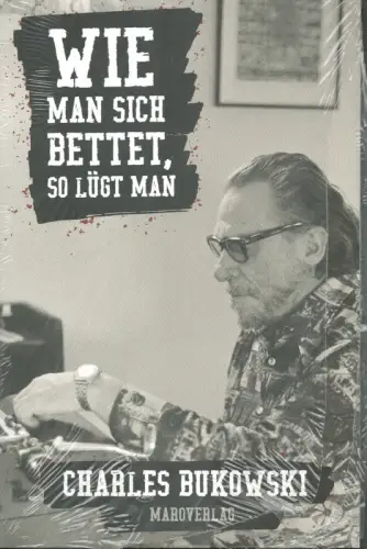 Bukowski, Charles: Wie man sich bettet, so lügt man. (Dt. von Rainer Wehlen). 