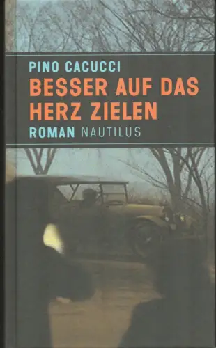 Cacucci, Pino: Besser auf das Herz zielen. Roman. Aus dem Ital. übers. von Andreas Löhrer. (1. Aufl.). 