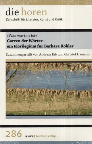 Erb, Andreas / Hamann, Christof (Hrsg.): Garten der Wörter - ein Florilegium für Barbara Köhler. "Was warten ist". 