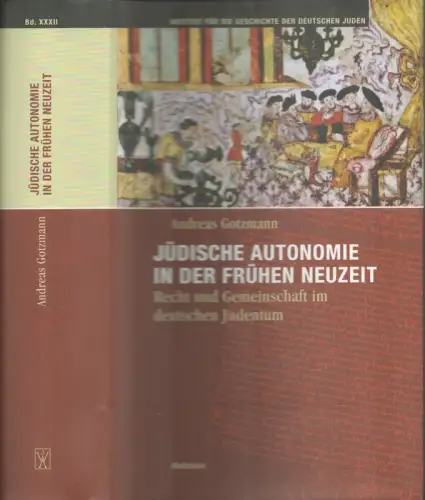 Gotzmann, Andreas: Jüdische Autonomie in der frühen Neuzeit. Recht und Gemeinschaft im deutschen Judentum. 