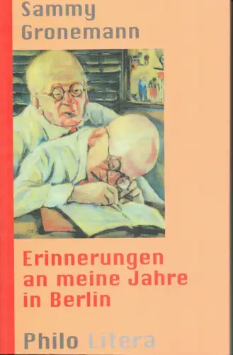 Gronemann, Sammy: Erinnerungen an meine Jahre in Berlin. Aus dem Nachlaß hrsg. von Joachim Schlör. 