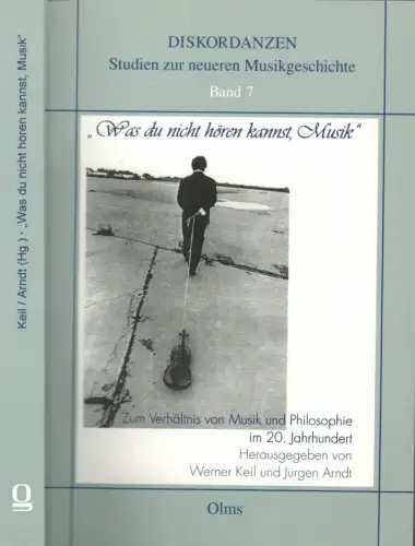 Keil, Werner (Hrsg.): Was du nicht hören kannst, Musik. Zum Verhältnis von Musik und Philosophie im 20. Jahrhundert. Hrsg. von Werner Keil und Jürgen Arndt unter Mitarb. von Christian Zürner. 