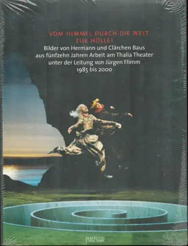 Otting, Volker / Otting, Ludwig (Hrsg.): Vom Himmel durch die Welt zur Hölle!. Bilder von Hermann und Clärchen Baus aus fünfzehn Jahren Arbeit am Thalia Theater unter der Leitung von Jürgen Flimm 1985 bis 2000. Mit e. Vorw. v. Hellmuth Karasek. 
