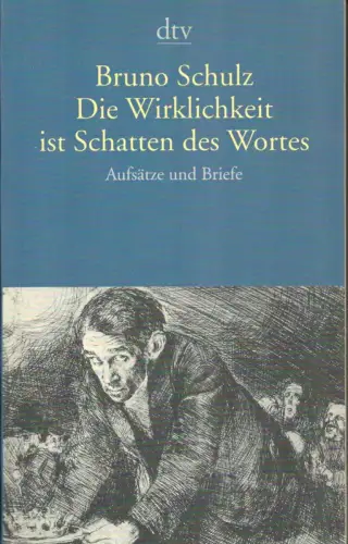 Schulz, Bruno: Die Wirklichkeit ist Schatten des Wortes. Aufsätze und Briefe. Hrsg. (u. mit einem Nachwort) von Jerzy Ficowski. Aus dem Polnischen von Mikolaj Dutsch und Josef Hahn. (Ungekürzte Ausg. ). 