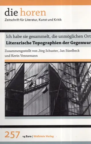 Schuster, Jörg / Süselbeck, Jan / Vennemann, Kevin (Hrsg.): Literarische Topographien der Gegenwart. Ich habe sie gesammelt, die unmöglichen Orte. 