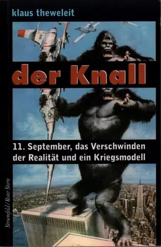 Der Knall. 11. September, das Verschwinden der Realität und ein Kriegsmodell, Theweleit, Klaus