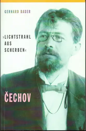 Bauer, Gerhard: Lichtstrahl aus Scherben: Cechov. 