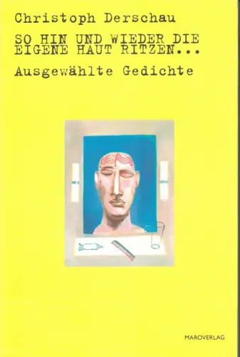 Derschau, Christoph: So hin und wieder die eigene Haut ritzen ... Ausgewählte Gedichte. 
