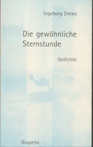 Die gewöhnliche Sternstunde. Gedichte. (1. Aufl.), Drews, Ingeborg