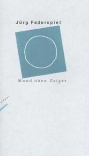 Federspiel, Jürg: Mond ohne Zeiger. Gedichte und drei Geschichten. (1. Aufl.). 