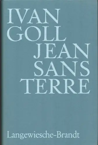 Jean Sans Terre / Johann Ohneland. Gesamtausgabe nach den Erstdrucken und Handschriften. Französisch-deutsch. Texted. von Kristian Wachinger. Übers. von Monika Fahrenbach-Wachendorff, Goll, Ivan [Yvan]