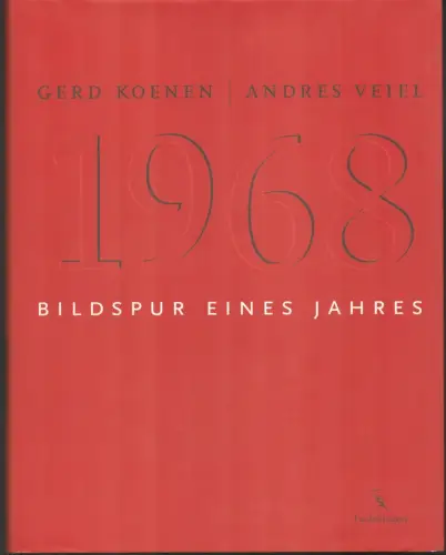 Koenen, Gerd / Veiel, Andres: 1968: Bildspur eines Jahres. 