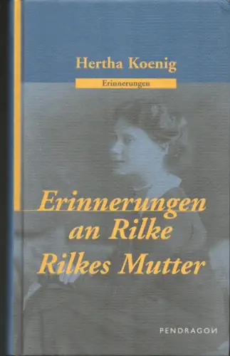 Erinnerungen an Rilke / Rilkes Mutter. Hrsg. von Joachim W. Storck. Mit weiteren Texten von Beatrice Lavarini u.a. (Überarb. und erweit. Neuausg.), Koenig, Hertha
