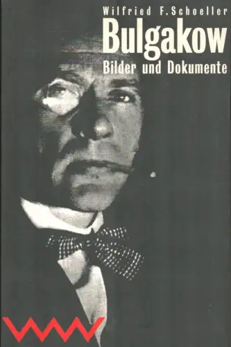 Michail Bulgakow. Bilder und Dokumente. [Begleitbuch zur Ausstellung Michail Bulgakow, "Manuskripte Brennen Nicht" (1996-1997)], Schoeller, Wilfried F