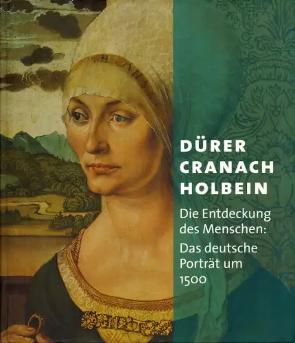 Dürer - Cranach - Holbein. Dürer - Cranach - Holbein. Hrsg. von Sabine Haag u.a, Brinkmann, Bodo u.a. (Bearb.)