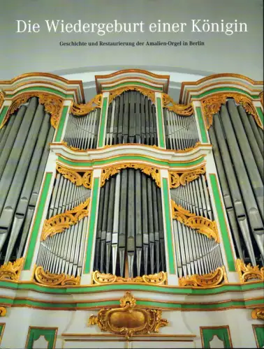 Die Wiedergeburt einer Königin. Geschichte und Restaurierung der Amalien-Orgel in Berlin. (Hrsg. im Auftr. der Evangelischen Paul-Gerhardt-Kirchengemeinde Lichtenberg), Bullmann, Franz (Hrsg.)
