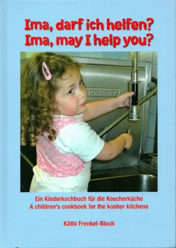 Frenkel-Bloch, Käthi: Ima, darf ich helfen? / Ima, may I help you?. Ein Kinderkochbuch für die Koscherküche. (Übers.: Christine Meyer). 