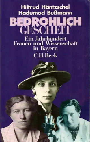 Häntzschel, Hiltrud / Bußmann, Hadumod (Hrsg.): Bedrohlich gescheit. Ein Jahrhundert Frauen und Wissenschaft in Bayern. 