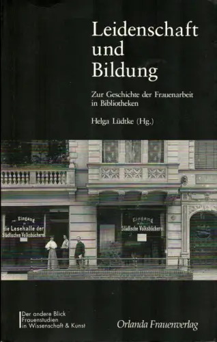 Leidenschaft und Bildung. Zur Geschichte der Frauenarbeit in Bibliotheken, Lüdtke, Helga