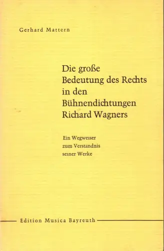 Die große Bedeutung des Rechts in den Bühnendichtungen Richard Wagners. Ein Wegweiser zum Verständnis seiner Werke. (Hrsg. von Herbert Barth), Mattern, Gerhard