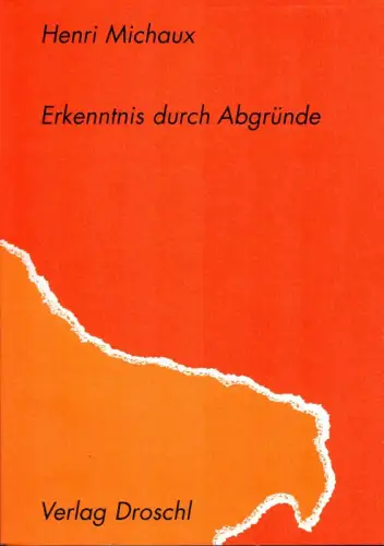 Michaux, Henri: Erkenntnis durch Abgründe. Aus dem Franz. und mit einem Nachw. von Rainer G. Schmidt. 