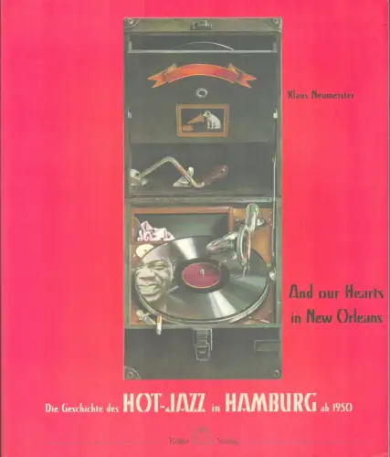 Neumeister, Klaus: And our hearts in New Orleans. Die Geschichte des Hot Jazz in Hamburg ab 1950. (1. Aufl.). 