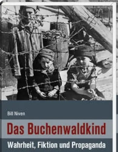 Niven, Bill [William John]: Das Buchenwaldkind. Wahrheit, Fiktion und Propaganda. Aus dem Engl. von Florian Bergmeier. 