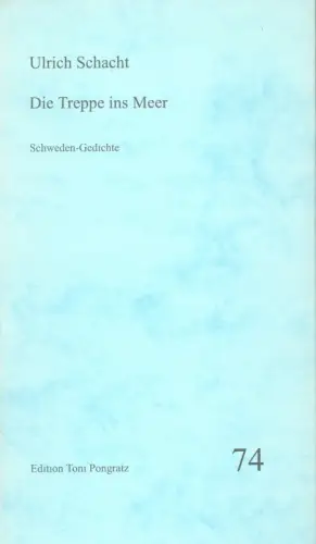 Die Treppe ins Meer. Schweden-Gedichte, Schacht, Ulrich