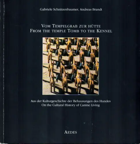 Vom Tempelgrab zur Hütte | From the temple tomb to the kennel. Aus der Kulturgeschichte der Behausungen des Hundes. (Übers.: Annette Wiethüchter). Hrsg.: Kristin Feireiss u. Hans Jürgen Commerell, Schnitzenbaumer, Gabriele / Brandt, Andreas
