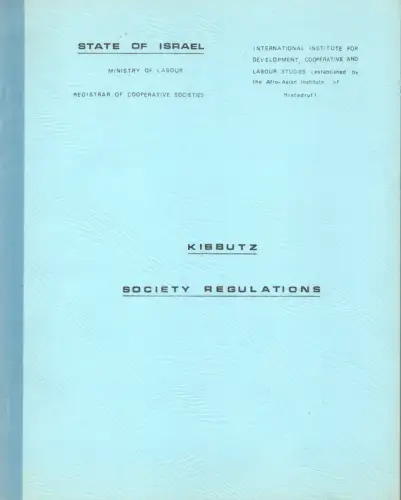 Kibbutz society regulations of the allied Kibbutz movement (Brit hatnua hakibbutzit). Ed. by State of Israel, Ministry of Labour, Registrar of Cooperative Societies; International Institute for Development, Cooperative and Labour Studies, established by t