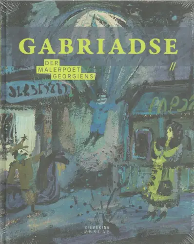 Sarab'janov, Andrej Dmitrievic: Gabriadse - der Malerpoet Georgiens. Aus dem Russischen und Georgischen von Rosemarie Tietze. Hrsg. v. Michael Semff. 