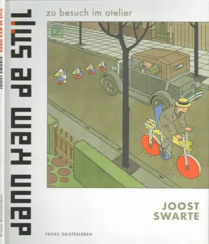 Dann kam de Stijl. Zu Besuch im Atelier. Aus dem Niederländischen von Rolf Erdorf. (1. Aufl.), Swarte, Joost