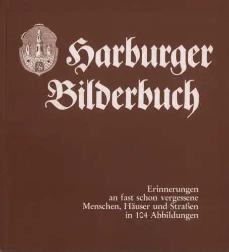 Harburger Bilderbuch. Erinnerungen an fast schon vergessene Menschen, Häuser und Straßen. 