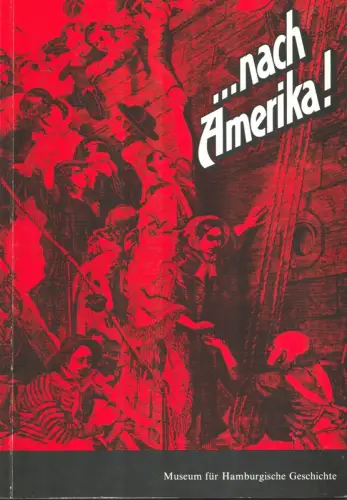 nach Amerika!. Auswanderung in die Vereinigten Staaten. (Katalog zur) Ausstellung aus Anlaß der Unabhängigkeitserklärung der Vereinigten Staaten von Amerika am 4. Juli 1776. Hrsg. vom Museum für Hamburgische Geschichte. 