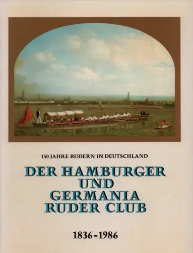 (Diemke, Erik / Schreyer, Dirk) (Red.): Der Hamburger und Germania Ruder Club. (1836-1986). 150 Jahre Rudern in Deutschland. 
