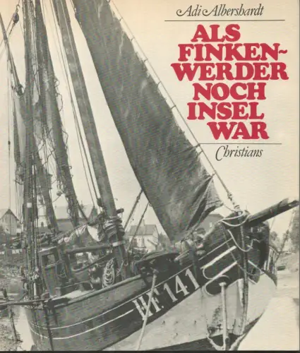 Albershardt, Adi: Als Finkenwerder noch Insel war. Ein Streifzug durch die Geschichte der Elbinsel Finkenwerder. 