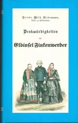 Bodemann, Friedrich Wilhelm: Denkwürdigkeiten der Elbinsel Finkenwerder, sowie der benachbarten Eilande und Ortschaften. REPRINT der Ausgabe Hamburg 1860. 