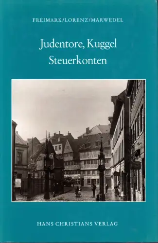 Judentore, Kuggel, Steuerkonten. Untersuchungen zur Geschichte der deutschen Juden, vornehmlich im Hamburger Raum, Freimark, Peter / Lorenz, Ina / Marwedel, Günter