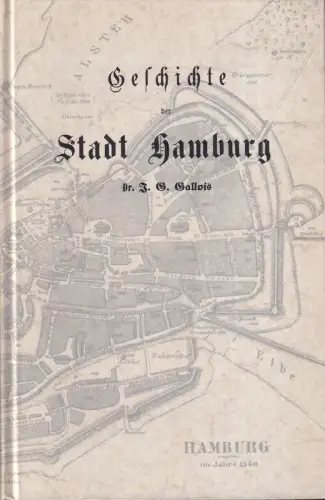 Gallois, J. G. [Johann Gustav]: Geschichte der Stadt Hamburg. REPRINT der Ausgabe Hamburg 1867. 