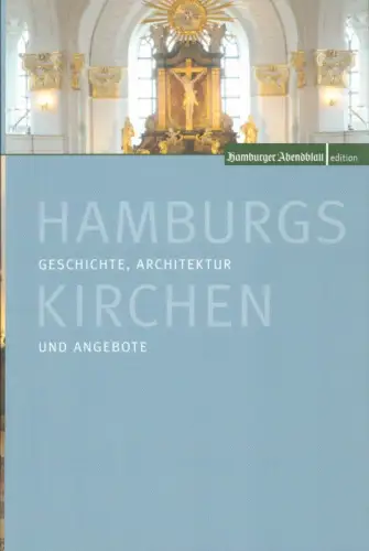 Gretzschel, Matthias (Red.) / Haider, Lars (Hrsg.): Hamburgs Kirchen. Geschichte, Architektur und Angebote. (1. Aufl. ). 