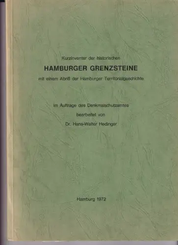 Hedinger, Hans-Walter: Kurzinventar der historischen Hamburger Grenzsteine, mit einem Abriß der Hamburger Territorialgeschichte. Im Auftrage des Denkmalschutzamtes bearbeitet. (Mit 5 Beilagen). 