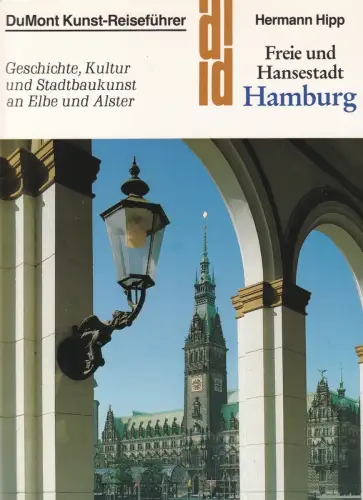 Hipp, Hermann: Freie und Hansestadt Hamburg. Geschichte, Kultur und Stadtbaukunst an Elbe und Alster. 