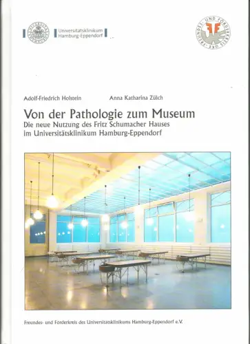Holstein, Adolf-Friedrich / Zülch, Anna Katharina: Von der Pathologie zum Museum. Die neue Nutzung des Fritz Schumacher Hauses im Universitätsklinikum Hamburg-Eppendorf. 