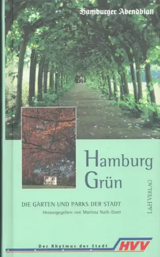 Hamburg Grün. Die Gärten und Parks der Stadt. (1. Aufl.), Iwohn, Axel / Martina Nath-Esser / Claudia Wollkopf