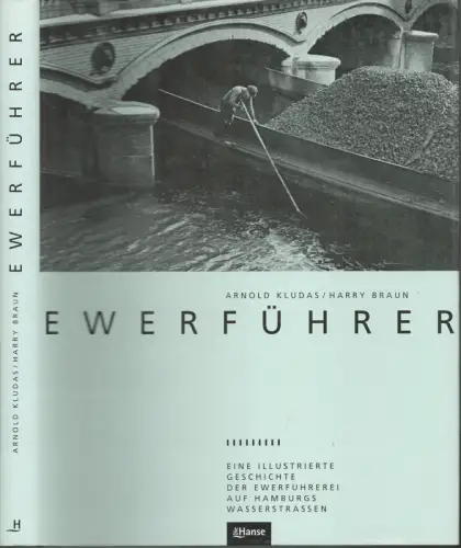 Kludas, Arnold / Braun, Harry: Auf Hamburgs Wasserstraßen. Eine illustrierte Geschichte der Ewerführerei im Hafen, auf Elbe, Alster, Bille und den Fleeten und Kanälen. 